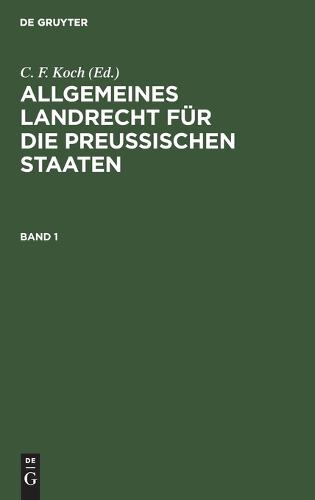 Allgemeines Landrecht Für Die Preußischen Staaten. Band 1