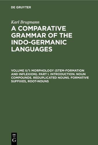 Morphology (Stem-Formation and Inflexion). Part I. Introduction. Noun Compounds. Reduplicated Nouns. Formative Suffixes, Root-Nouns