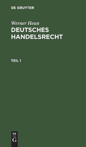 Werner Heun: Deutsches Handelsrecht. Teil 1