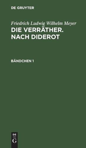Friedrich Ludwig Wilhelm Meyer: Die Verräther. Nach Diderot. Bändchen 1