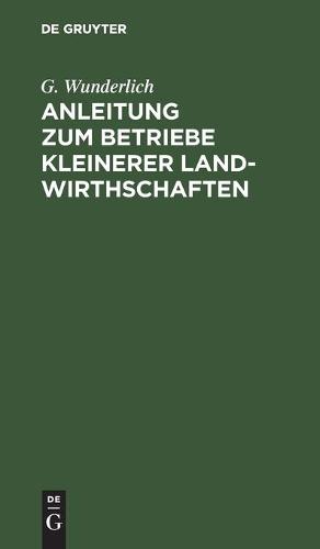 Anleitung Zum Betriebe Kleinerer Landwirthschaften