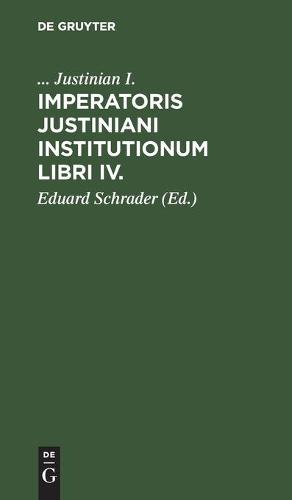 Imperatoris Justiniani Institutionum Libri IV.