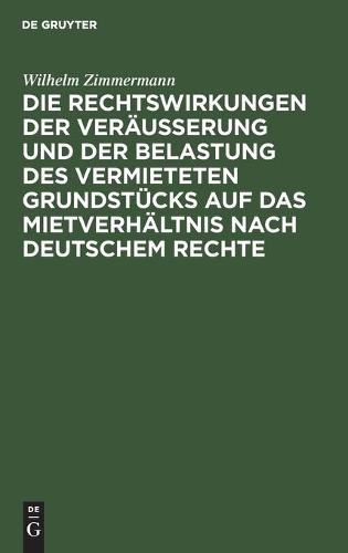 Die Rechtswirkungen Der Veräußerung Und Der Belastung Des Vermieteten Grundstücks Auf Das Mietverhältnis Nach Deutschem Rechte