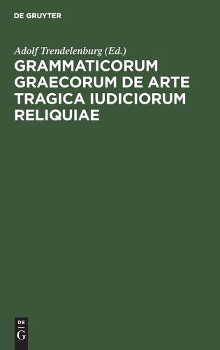 Grammaticorum Graecorum de Arte Tragica Iudiciorum Reliquiae