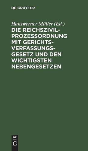 Die Reichszivilprozeßordnung Mit Gerichtsverfassungsgesetz Und Den Wichtigsten Nebengesetzen