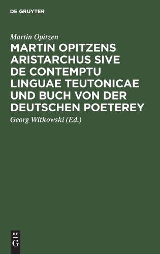 Martin Opitzens Aristarchus Sive de Contemptu Linguae Teutonicae Und Buch Von Der Deutschen Poeterey
