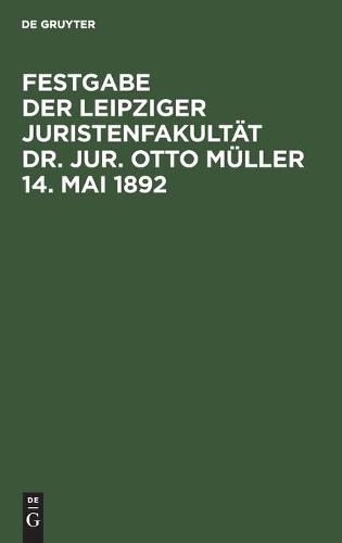 Festgabe Der Leipziger Juristenfakultät Dr. Jur. Otto Müller 14. Mai 1892