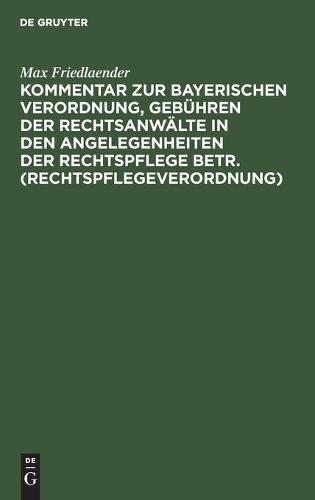Kommentar Zur Bayerischen Verordnung, Gebühren Der Rechtsanwälte in Den Angelegenheiten Der Rechtspflege Betr. (Rechtspflegeverordnung)