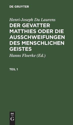 Henri-Joseph Du Laurens: Der Gevatter Matthies Oder Die Ausschweifungen Des Menschlichen Geistes. Teil 1