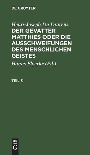 Henri-Joseph Du Laurens: Der Gevatter Matthies Oder Die Ausschweifungen Des Menschlichen Geistes. Teil 3