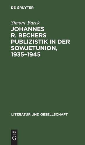 Johannes R. Bechers Publizistik in Der Sowjetunion, 1935-1945