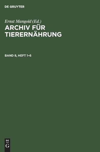 Archiv Für Tierernährung. Band 8, Heft 1-6
