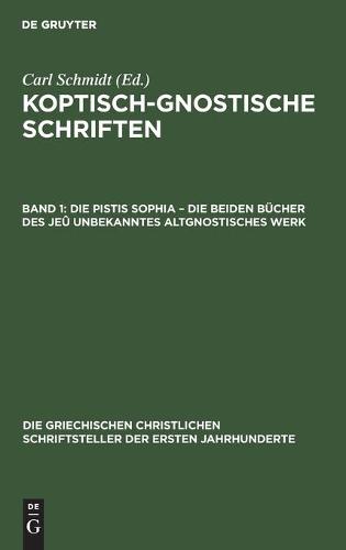 Die Pistis Sophia - Die Beiden Bücher Des Jeû Unbekanntes Altgnostisches Werk