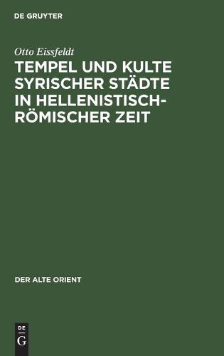 Tempel Und Kulte Syrischer Städte in Hellenistisch-Römischer Zeit
