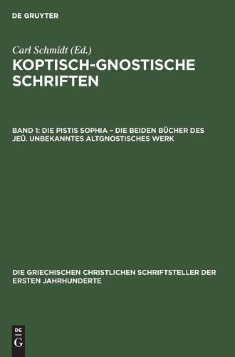 Die Pistis Sophia - Die Beiden Bücher Des Jeû. Unbekanntes Altgnostisches Werk