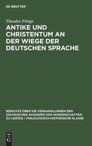Antike Und Christentum an Der Wiege Der Deutschen Sprache