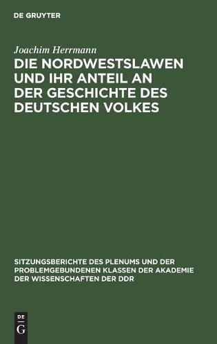 Die Nordwestslawen Und Ihr Anteil an Der Geschichte Des Deutschen Volkes