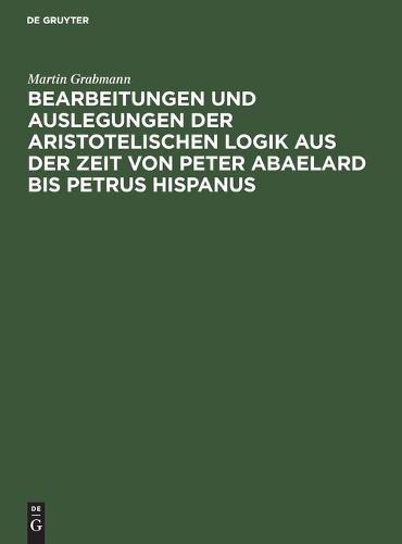 Bearbeitungen Und Auslegungen Der Aristotelischen Logik Aus Der Zeit Von Peter Abaelard Bis Petrus Hispanus