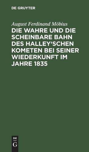Die Wahre Und Die Scheinbare Bahn Des Halley'schen Kometen Bei Seiner Wiederkunft Im Jahre 1835