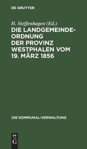 Die Landgemeinde-Ordnung Der Provinz Westphalen Vom 19. März 1856