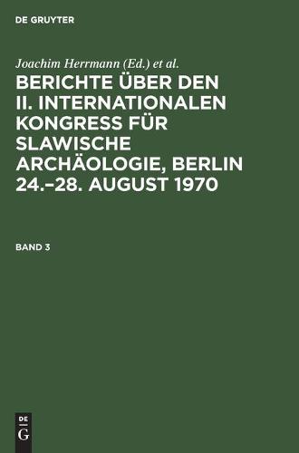 Berichte Über Den II. Internationalen Kongreß Für Slawische Archäologie, Berlin 24.-28. August 1970. Band 3