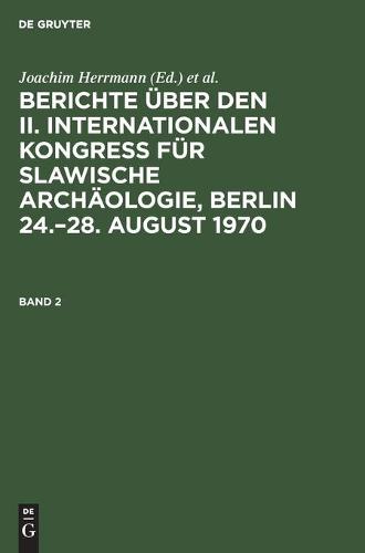 Berichte Über Den II. Internationalen Kongreß Für Slawische Archäologie, Berlin 24.-28. August 1970. Band 2
