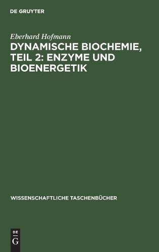 Dynamische Biochemie, Teil 2: Enzyme Und Bioenergetik