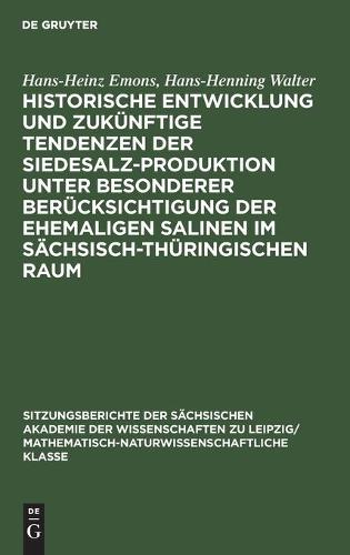 Historische Entwicklung Und Zukünftige Tendenzen Der Siedesalz-Produktion Unter Besonderer Berücksichtigung Der Ehemaligen Salinen Im Sächsisch-Thüringischen Raum