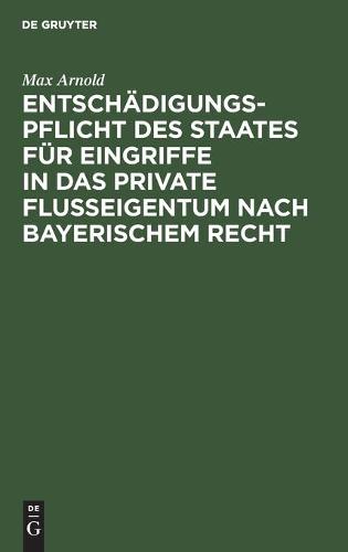 Entschädigungspflicht Des Staates Für Eingriffe in Das Private Flußeigentum Nach Bayerischem Recht