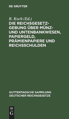 Die Reichsgesetzgebung Über Münz- Und Untenbankwesen, Papiergeld, Prämienpapiere Und Reichsschulden