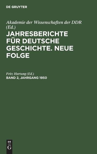 Jahresberichte Für Deutsche Geschichte. Neue Folge. Band 2, Jahrgang 1950