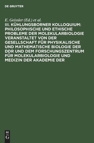 Philosophische Und Ethische Probleme Der Molekularbiologie Veranstaltet Von Der Gesellschaft Für Physikalische Und Mathematische Biologie Der DDR Und Dem Forschungszentrum Für Molekularbiologie Und Medizin Der Akademie Der