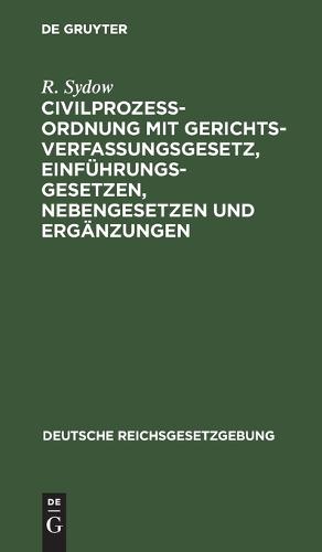 Civilprozeßordnung Mit Gerichtsverfassungsgesetz, Einführungsgesetzen, Nebengesetzen Und Ergänzungen