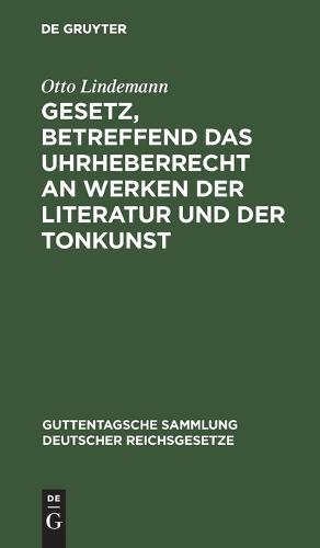 Gesetz, Betreffend Das Uhrheberrecht an Werken Der Literatur Und Der Tonkunst