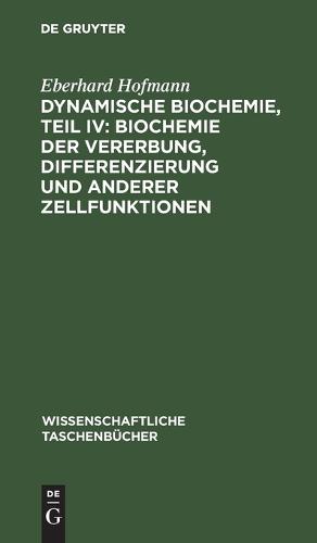 Dynamische Biochemie, Teil IV: Biochemie Der Vererbung, Differenzierung Und Anderer Zellfunktionen