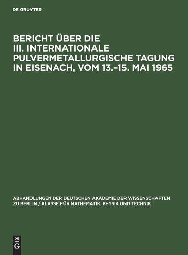Bericht Über Die III. Internationale Pulvermetallurgische Tagung in Eisenach, Vom 13.-15. Mai 1965