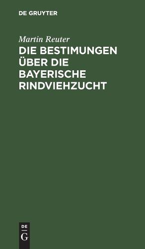 Die Bestimungen Über Die Bayerische Rindviehzucht