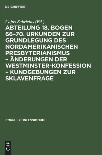 Abteilung 18. Bogen 66-70. Urkunden Zur Grundlegung Des Nordamerikanischen Presbyterianismus - Änderungen Der Westminster-Konfession - Kundgebungen Zur Sklavenfrage