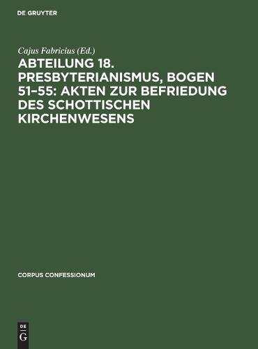 Abteilung 18. Presbyterianismus, Bogen 51-55: Akten Zur Befriedung Des Schottischen Kirchenwesens