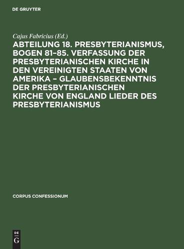 Abteilung 18. Presbyterianismus, Bogen 81-85. Verfassung Der Presbyterianischen Kirche in Den Vereinigten Staaten Von Amerika - Glaubensbekenntnis Der Presbyterianischen Kirche Von England Lieder Des Presbyterianismus