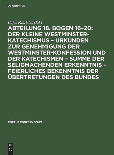 Abteilung 18. Bogen 16-20: Der Kleine Westminster-Katechismus - Urkunden Zur Genehmigung Der Westminster-Konfession Und Der Katechismen - Summe Der Seligmachenden Erkenntnis - Feierliches Bekenntnis Der Übertretungen Des Bundes