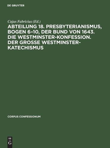 Abteilung 18. Presbyterianismus, Bogen 6-10, Der Bund Von 1643. Die Westminster-Konfession. Der Grosse Westminster-Katechismus