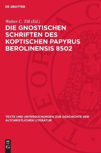 Die Gnostischen Schriften Des Koptischen Papyrus Berolinensis 8502
