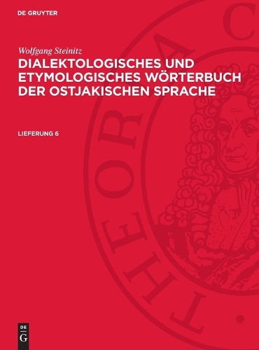Wolfgang Steinitz: Dialektologisches Und Etymologisches Wörterbuch Der Ostjakischen Sprache. Lieferung 6