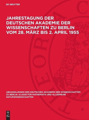 Jahrestagung Der Deutschen Akademie Der Wissenschaften Zu Berlin Vom 28. März Bis 2. April 1955
