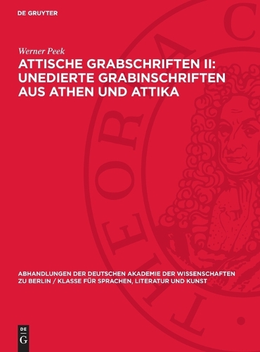 Attische Grabschriften II: Unedierte Grabinschriften Aus Athen Und Attika