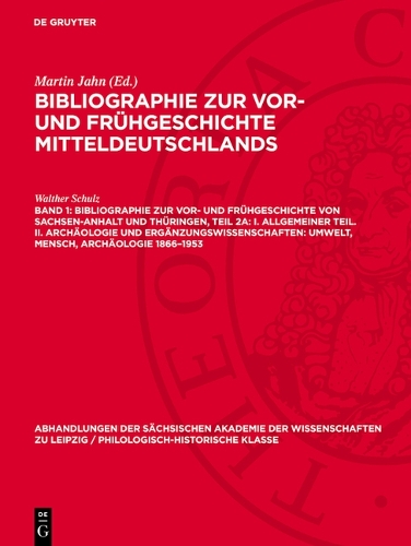Bibliographie Zur Vor- Und Frühgeschichte Von Sachsen-Anhalt Und Thüringen, Teil 2a: I. Allgemeiner Teil. II. Archäologie Und Ergänzungswissenschaften: Umwelt, Mensch, Archäologie 1866-1953