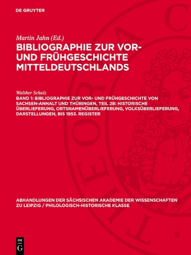 Bibliographie Zur Vor- Und Frühgeschichte Von Sachsen-Anhalt Und Thüringen, Teil 2b: Historische Überlieferung, Ortsnamenüberlieferung, Volksüberlieferung, Darstellungen, Bis 1953. Register
