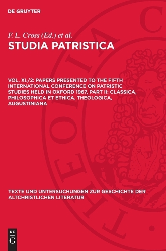 Papers Presented to the Fifth International Conference on Patristic Studies Held in Oxford 1967, Part II: Classica, Philosophica Et Ethica, Theologica, Augustiniana