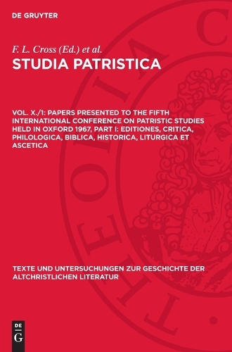 Papers Presented to the Fifth International Conference on Patristic Studies Held in Oxford 1967, Part I: Editiones, Critica, Philologica, Biblica, Historica, Liturgica Et Ascetica